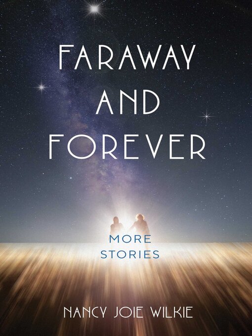 Title details for Faraway and Forever by Nancy Joie Wilkie - Available
